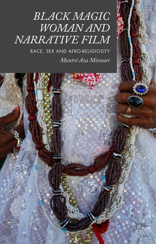 Black Magic Woman and Narrative Film: Race, Sex and Afro-Religiosity (Hardcover)