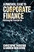 A Practical Guide to Corporate Finance by Christophe Thibierge