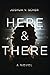 Here & There by Joshua V. Scher