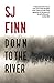 Down To The River by S.J.  Finn