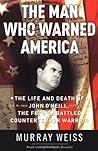 The Man Who Warned America: The Life and Death of John O'Neill, the FBI's Embattled Counterterror Warrior