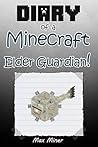Diary of a Minecraft Elder Guardian! (Book 13): (An Unofficial Minecraft Book) (Minecraft Adventure Story Series, Minecraft Books For Kids) (Diary of a Minecraft Max)