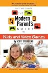 The Modern Parent's Guide to Kids and Video Games The Modern Parent's Guide to Kids and Video Games