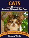 CATS: Discover Amazing Pictures and Fun Facts (Amazing Animals in Nature Series Book 1)