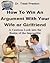 How To Win An Argument With Your Wife or Girlfriend: A Cautious Look into the Realm of the Impossible (Gender Realtionships: How To Book 1)