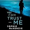 You Can Trust Me by Sophie McKenzie