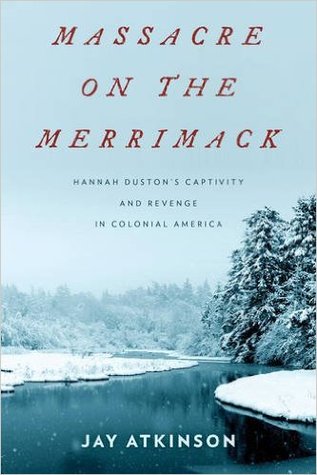 Massacre on the Merrimack: Hannah Duston's Captivity and Revenge in Colonial America (Hardcover)