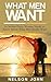 What Men Want: 10 Secrets Every Woman Needs to Know About What Men Really Want