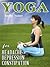 YOGA for Depression and Anxiety, Constipation, Headache and M... by Radha Yadav