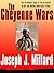 The Cheyenne Wars: The Dramatic Saga of the Greatest of All Native American Tribes