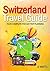 Switzerland Travel Guide: Complete 5 day trip planning, Switzerland Europe Travel