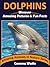 DOLPHINS: Discover Amazing Pictures and Fun Facts (Amazing Animals in Nature Series Book 5)