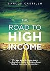 The Road to High Income: Why You Should Charge More: The Complete Guide to Raising Prices and Making More Money Without Losing to Competitors The Road to High Income: Why You Should Charge More: The Complete Guide to Raising Prices and Making More Money Without Losing to Competitors