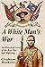 A White Man's War: An Histo...