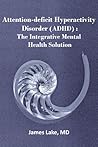 Attention-deficit Hyperactivity Disorder (ADHD): The Integrative Mental Health Solution