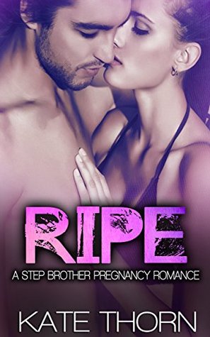 Ripe: A Stepbrother Pregnancy Romance (Kindle Edition)