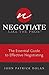 Negotiate Like the Pros: The Essential Guide to Effective Negotiating