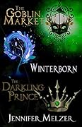 The Goblin Market / Winterborn / The Darkling Prince