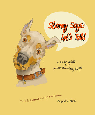 Stormy Says: Let's Talk! A kids' guide to understanding dogs