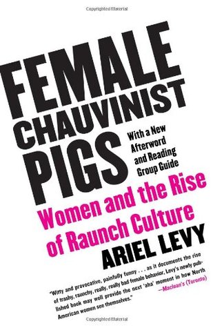 Female Chauvinist Pigs: Women and the Rise of Raunch Culture (Paperback)