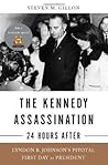 The Kennedy Assassination--24 Hours After by Steven M. Gillon