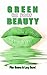 Healthy Guide: GREEN UP YOUR BEAUTY: Natural Cosmetics & Personal Hygiene Good For You & The Planet (GREEN up your LIFE Book 2)
