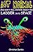 Act Normal And Don't Tell Anyone About The Ladder Into Space: Great kids books, ages 6-8 to read aloud (Young readers chapter books)