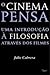 O Cinema Pensa: Uma introdução à filosofia através dos filmes