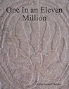 One In an Eleven Million by Andrew James Pritchard One In an Eleven Million by Andrew James Pritchard