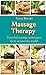Massage: Massage Therapy: Powerful massage techniques from around the world (Swedish Massage, Thai Massage, Aromatherapy, Pain Relief, Shiatsu Massage, Self Massage)