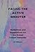 Facing the Active Shooter: Guidelines for the Armed Citizen Defender