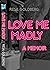 Love Me Madly: A Memoir