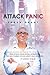 Attack Panic: YOUR GUIDE ON HOW TO OVERCOME PANIC ATTACKS, SOCIAL PHOBIA, AGORAPHOBIA, AND HEAL YOURSELF OF HIGH ANXIETY (GAD, OCD, PTSD)- FOREVER
