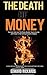 The Death of Money: Currency Wars and the Money Bubble: How to Survive and Prosper in the Coming Economic Collapse (SHTF Survival Book 3)