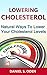 Lowering Cholesterol: Natural Ways to Lower your Cholesterol Levels