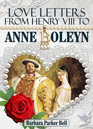 Interpretation of Henry VIII's love letters to Anne Boleyn (Kindle Edition)
