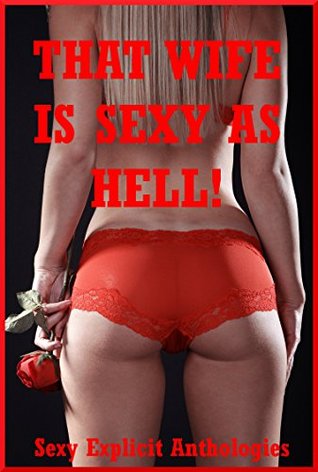That Wife is Sexy as Hell!: Five Explicit Sexy Wife Erotica Stories (Kindle Edition)