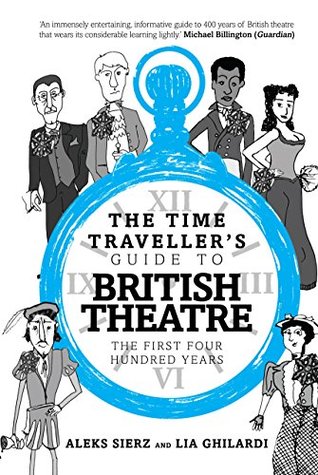 The Time Traveller's Guide to British Theatre: The First Four Hundred Years (Kindle Edition)