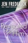 Revealed to Him by Jen Frederick