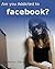 Are You Addicted to Facebook?