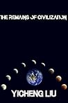 The Remains of Civilisation by Yicheng Liu