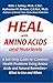 Heal with Amino Acids and Nutrients: A Self-Help Guide for Common Health Problems Using Amino Acids and Natural Remedies--What to Use and When