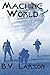 Machine World by B.V. Larson
