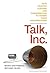 Talk, Inc.: How Trusted Leaders Use Conversation to Power their Organizations