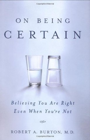 On Being Certain: Believing You Are Right Even When You're Not (Hardcover)