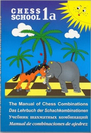 Chess School 1a: The Manual of Chess Combinations