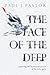 The Face of the Deep: Exploring the Mysterious Person of the Holy Spirit