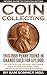 Coin Collecting - Newbie Guide To Coin Collecting: The ABC's Of Collecting - Including Gold, Silver and Rare Coins: What Every Investor Must Know