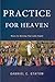 Practice for Heaven by Gabriel C. Statom