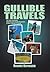 Gullible Travels: The Truly Sensational, Humorous and Amazing Encounters of Over a Decade of Travels